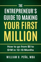The Entrepreneur's Guide to Making Your First Million: How to Go from $0 to $1M in 12 to 18 Months 1960507362 Book Cover