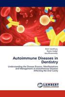 Autoimmune Diseases in Dentistry: Understanding the Disease Process, Manifestations and Management of Autoimmune Diseases Affecting the Oral Cavity 3847326236 Book Cover