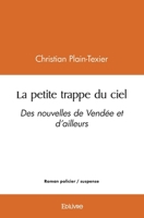La petite trappe du ciel: Des nouvelles de Vendée et d'ailleurs (French Edition) 2414517972 Book Cover