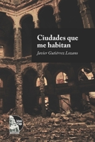 Ciudades que me habitan: Antología personal B0CH253JZ3 Book Cover