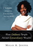 How Ordinary People Attract Extraordinary Wealth: 7 Lessons of Empowerment for the Average Person Who Wants More 1434346153 Book Cover