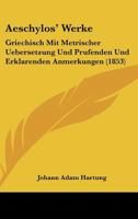 Aeschylos' Werke: Griechisch Mit Metrischer Uebersetzung Und Prufenden Und Erklarenden Anmerkungen (1853) 1160715262 Book Cover