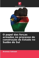 O papel das forças armadas no processo de construção do Estado no Sudão do Sul (Portuguese Edition) 6208613981 Book Cover