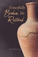 Gracefully Broken, Yet Restored 1955885966 Book Cover