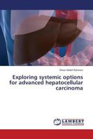 Exploring systemic options for advanced hepatocellular carcinoma 3659430137 Book Cover