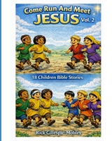 Come Run And Meet Jesus Vol. 2: 18 Children Bible Stories B0GRB8Y8R9 Book Cover