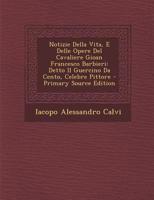 Notizie della vita, e delle opere del cavaliere Gioan Francesco Barbieri 1273509919 Book Cover