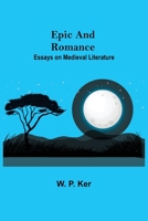 Epic and Romance: Essays on Medieval Literature B0006AUWV6 Book Cover