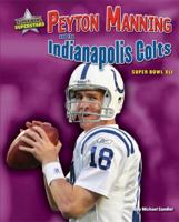 Peyton Manning and the Indianapolis Colts: Super Bowl XLI 1597165409 Book Cover