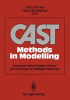 Cast Methods in Modelling: Computer Aided Systems Theory for the Design of Intelligent Machines 3642956823 Book Cover