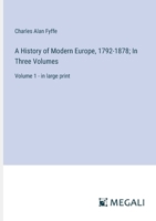 A History of Modern Europe, 1792-1878; In Three Volumes: Volume 1 - in large print 3368355511 Book Cover