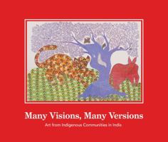 Many Visions, Many Versions: Art from Indigenous Communities in India 0988349760 Book Cover