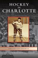 Hockey in Charlotte 1531625649 Book Cover