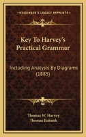 Key To Harvey's Practical Grammar: Including Analysis By Diagrams 1164873776 Book Cover