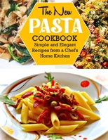 The New Pasta Cookbook: Simple and Elegant Recipes from a Chef's Home Kitchen B09VGXDC6C Book Cover