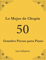 Lo Mejor de Chopin: 50 Grandes Piezas para Piano B09G9LS2S2 Book Cover