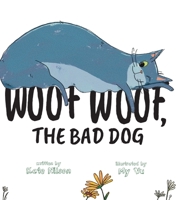 Woof, Woof, The Bad Dog 1958302724 Book Cover
