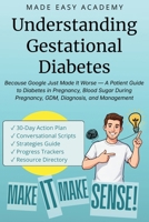 Understanding Gestational Diabetes: Because Google Just Made It Worse — A Patient Guide to Diabetes in Pregnancy, Blood Sugar During Pregnancy, GDM, Diagnosis, and Management B0H1C3QFZP Book Cover