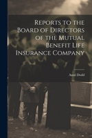 Reports to the Board of Directors of the Mutual Benefit Life Insurance Company 1022702815 Book Cover