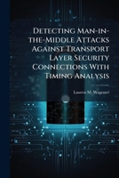 Detecting Man-in-the-Middle Attacks Against Transport Layer Security Connections With Timing Analysis 1025118049 Book Cover