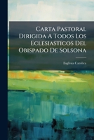 Carta Pastoral Dirigida A Todos Los Eclesiasticos Del Obispado De Solsona: Y Dividida En Dos Partes, La Primera Para Los Curas, La Segunda Para Todos Los Sacerdotes 1179237811 Book Cover