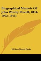 Biographical Memoir of John Wesley Powell, 1834-1902 1120267501 Book Cover