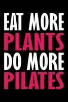 Eat More Plants Do More Pilates: Pilates Journal Notebook Best Gifts For Who Love Pilates Fitness Exercise, Pilates Notebook Blank Lined Ruled Journal 6x9 100 Pages 1708438416 Book Cover