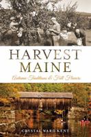 Harvest Maine: Autumn Traditions & Fall Flavors 1626194246 Book Cover