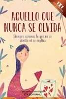 Aquello que nunca se olvida: Siempre seremos lo que no se admite ni se explica B0B2TY72MW Book Cover