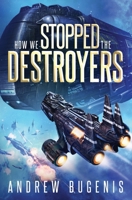 How We Stopped the Destroyers B0BH98FJF5 Book Cover