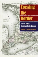 Crossing the Border: A Free Black Community in Canada 0252031830 Book Cover
