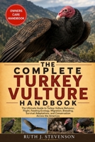 THE COMPLETE TURKEY VULTURE HANDBOOK: The Ultimate Guide to Turkey Vulture Behavior, Flight, Feeding Ecology, Migration, Breeding, Survival Adaptations, and Conservation Across the Americas B0H6MQ1FTT Book Cover