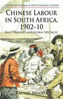 Chinese Labour in South Africa, 1902-10: Race, Violence, and Global Spectacle 1349338397 Book Cover