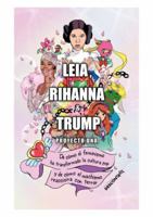 Leia, Rihanna & Trump: De cómo el feminismo ha transformado la cultura pop y de cómo el machismo reacciona con terror 8417190694 Book Cover