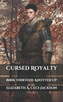 Cursed Royalty: Book Thirteen: Knotted Up B08FTCT5KC Book Cover