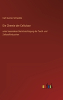 Die Chemie der Cellulose: unter besonderer Berücksichtigung der Textil- und Zellstoffindustrien 3368606352 Book Cover