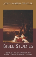 Bible Studies: Essays on Phallic Worship and Other Curious Rites and Customs: Original Text B084T2WG33 Book Cover