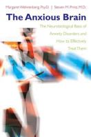 The Anxious Brain: The Neurobiological Basis of Anxiety Disorders and How to Effectively Treat Them 0393705129 Book Cover