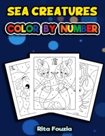 Sea Creatures Color By Number: Fun Fantasy Coloring Book Coloring Challenge for Kids Who Love Number Practice B08WJPL7JN Book Cover
