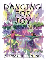 Dancing For Joy: A Biblical Approach to Praise and Worship 1880226626 Book Cover