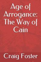 Age of Arrogance II: The Way of Cain Pt I 1796402648 Book Cover