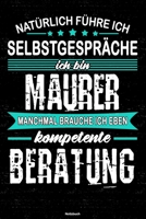 Nat�rlich f�hre ich Selbstgespr�che ich bin Maurer manchmal brauche ich eben kompetente Beratung Notizbuch: Maurer Journal DIN A5 liniert 120 Seiten Geschenk 1671163311 Book Cover