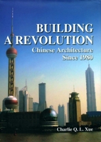 Building a Revolution: Chinese Architecture Since 1980 9622097448 Book Cover