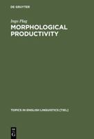 Morphological Productivity: Structural Constraints in English Derivation (Topics in English Linguistics, 28) (Topics in English Linguistics) 3110158337 Book Cover
