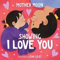 Showing I Love You (a Mother Moon Board Book for Toddlers) 1499816294 Book Cover