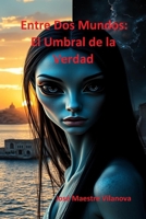 Entre Dos Mundos: El Umbral de la Verdad (Spanish Edition) B0DX16PNLF Book Cover
