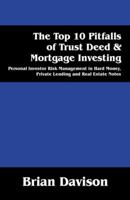 The Top 10 Pitfalls of Trust Deed & Mortgage Investing: Personal Investor Risk Management in Hard Money, Private Lending and Real Estate Notes 1478718773 Book Cover