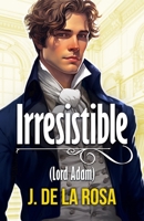 Irresistible: (Caballeros Disolutos #1) (Spanish Edition) B0DQ7PLPR5 Book Cover