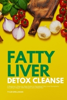 Fatty Liver Detox Cleanse: A Beginner's Step-by-Step Guide to Managing Fatty Liver Symptoms Including Fatigue, With Recipes and a Meal Plan B08NVSNZR9 Book Cover