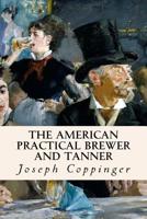 The American Practical Brewer and Tanner: The Art of Making Whiskey 1532830009 Book Cover